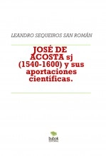Libro JOSÉ DE ACOSTA sj (1540-1600) y sus aportaciones científicas., autor LEANDRO SEQUEIROS SAN ROMAN