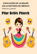 Libro EVOLUCIÓN DE LA MUJER EN LA HISTORIA DE MÉXICO, autor Pilar Bellés Pitarch
