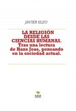 Libro LA RELIGIÓN DESDE LAS CIENCIAS HUMANAS. Tras una lectura de Hans Joas, pensando en la sociedad actual., autor LEANDRO SEQUEIROS SAN ROMAN