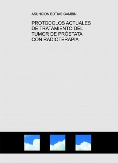 PROTOCOLOS ACTUALES DE TRATAMIENTO DEL TUMOR DE PRÓSTATA CON RADIOTERAPIA