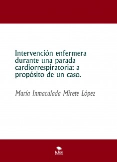 Intervención enfermera durante una parada cardiorrespiratoria: a propósito de un caso.