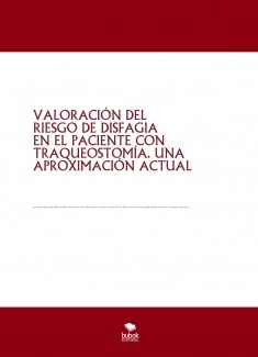 VALORACIÓN DEL RIESGO DE DISFAGIA EN EL PACIENTE CON TRAQUEOSTOMÍA. UNA APROXIMACIÓN ACTUAL