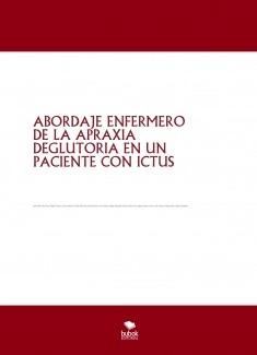 ABORDAJE ENFERMERO DE LA APRAXIA DEGLUTORIA EN UN PACIENTE CON ICTUS
