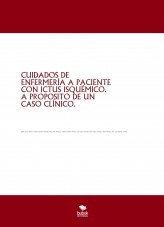 Cuidados de enfermería a paciente con ictus isquémico. A propósito de un caso clínico.