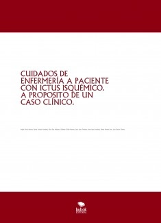 Cuidados de enfermería a paciente con ictus isquémico. A propósito de un caso clínico.