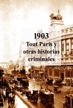 Libro 1903. Tout París y otras historias criminales, autor Carlos Maza Gómez