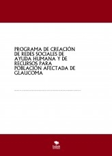 PROGRAMA DE CREACIÓN DE REDES SOCIALES DE AYUDA HUMANA Y DE RECURSOS PARA POBLACIÓN AFECTADA DE GLAUCOMA