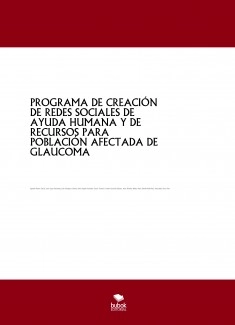 PROGRAMA DE CREACIÓN DE REDES SOCIALES DE AYUDA HUMANA Y DE RECURSOS PARA POBLACIÓN AFECTADA DE GLAUCOMA