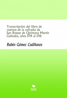 Transcripción del libro de cuentas de la cofradía de San Roque de Quintana Martín Galíndez, años 1714 al 1761