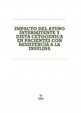 IMPACTO DEL AYUNO INTERMITENTE Y DIETA CETOGENICA EN PACIENTES CON RESISTENCIA A LA INSULINA