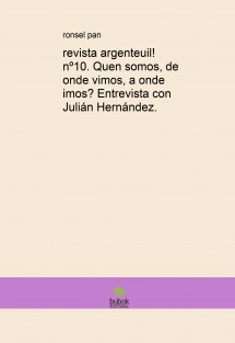 revista argenteuil! nº10. Quen somos, de onde vimos, a onde imos? Entrevista con Julián Hernández.
