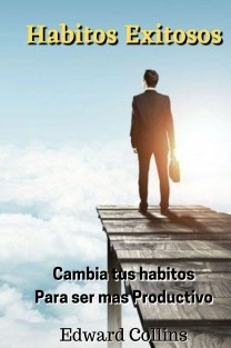 Habitos Exitosos. Cambia tus habitos para ser mas productivo