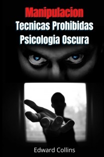 Manipulacion Tecnicas prohibidas y Psicologia Oscura