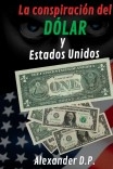 La Conspiracion del Dolar y Estados Unidos