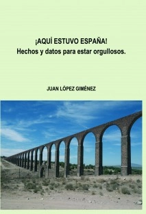 ¡¡¡AQUÍ ESTUVO ESPAÑA!!! Hechos y Datos para estar orgullosos.