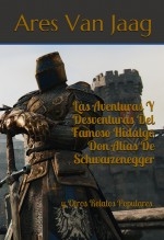 Libro Las Aventuras Y Desventuras Del Famoso Hidalgo Don Alías De Schwarzenegger, autor Editorial Alvi Books