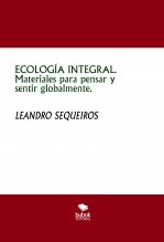 Libro ECOLOGÍA INTEGRAL. Materiales para pensar y sentir globalmente., autor LEANDRO SEQUEIROS SAN ROMAN
