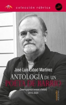 Antología de un poeta de barrio. 2010-2020. Desmigajando versos y besos