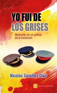 Yo fui de los grises. Memorias de un policía de la transición