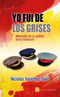 Yo fui de los grises. Memorias de un policía de la transición