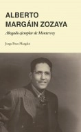 Libro Alberto Margáin Zozaya: Abogado ejemplar de Monterrey, autor jpozo