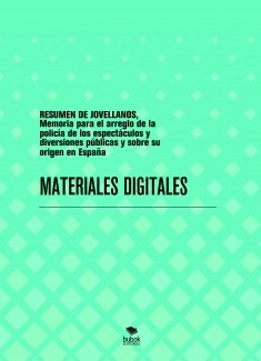 RESUMEN DE JOVELLANOS, Memoria para el arreglo de la policía de los espectáculos y diversiones públicas y sobre su origen en España