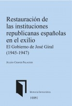 Libro Restauración de las instituciones republicanas españolas en el exilio: el gobierno de José Giral (1945-1947), autor , Centro de Estudios Políticos 