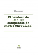 Libro El Sendero de Dee, un compendio de magia enoquiana., autor merkaos