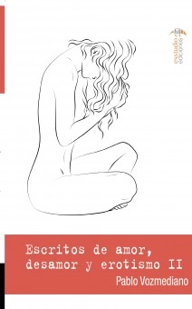 Escritos de amor, desamor y erotismo II