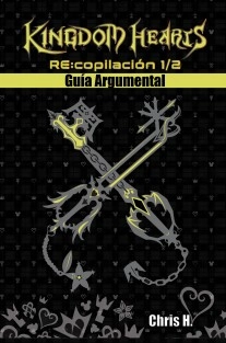 Kingdom Hearts RE:copilación 1/2 - Guía Argumental