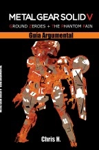 Libro Metal Gear Solid V - Guía Argumental, autor Chris Herraiz Pérez