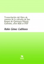 Libro Transcripción del libro de cuentas de la cofradía de San Roque de Quintana Martín Galíndez, años 1626 al 1707, autor Ruben Gomez 