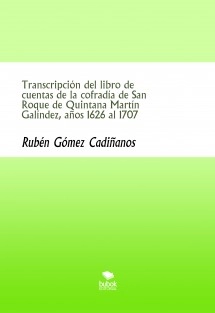 Transcripción del libro de cuentas de la cofradía de San Roque de Quintana Martín Galíndez, años 1626 al 1707
