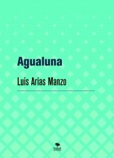 Libro Agualuna, autor Luis Arias Manzo