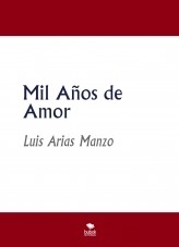 Libro Mil Años de Amor, autor Luis Arias Manzo