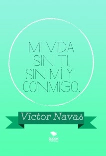 Mi vida sin ti, sin mí y conmigo.