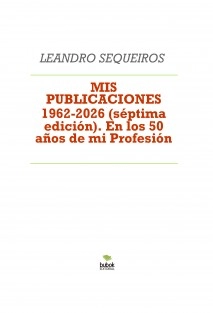 MIS PUBLICACIONES 1962-2026 (séptima edición). 50 años de mi Profesión