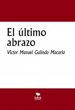 Libro El último abrazo, autor victor manuel Galindo Macario