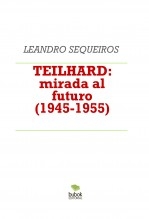 Libro TEILHARD: mirada al futuro (1945-1955), autor LEANDRO SEQUEIROS SAN ROMAN