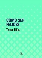 Libro COMO SER FELICES, autor Jose Ignacio Núñez