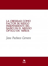 Libro LA OBESIDAD COMO FACTOR DE RIESGO INDEPENDIENTE DEL DAÑO EN EL NERVIO ÓPTICO EN NIÑOS, autor janapacheco