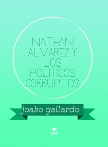 nathan alvarez y los politicos corruptos