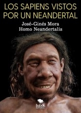 Libro Los sapiens vistos por un neandertal, autor Jose-Gines MORA