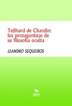 Libro Teilhard de Chardin: los protagonistas de su filosofía oculta, autor LEANDRO SEQUEIROS SAN ROMAN