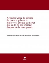 Libro Artículo: Sobre la perdida de materia gris en la mujer y él porque es mayor que en la de los hombres después de la menopausia., autor jesus antonio alarcon morales