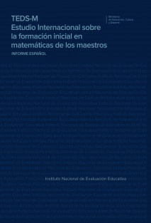 TEDS-M Estudio Internacional sobre la formación inicial en matemáticas de los maestros INFORME ESPAÑOL