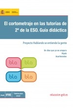 Libro El cortometraje en las tutorías de 2º de la ESO. Guía didáctica. Proyecto hablando se entiende la gente, autor Ministerio de Educación y Formación Profesional