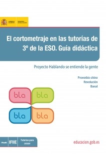 El cortometraje en las tutorías de 3º de la ESO. Guía didáctica. Proyecto hablando se entiende la gente