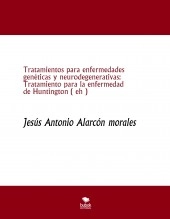 Libro Tratamientos para enfermedades genéticas y neurodegenerativas: Tratamiento para la enfermedad de Huntington ( eh ), autor jesus antonio alarcon morales