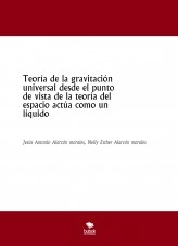 Libro Teoría de la gravitación universal desde el punto de vista de la teoría del espacio actúa como un líquido, autor jesus antonio alarcon morales